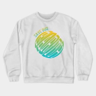 Save Our Earth Crewneck Sweatshirt